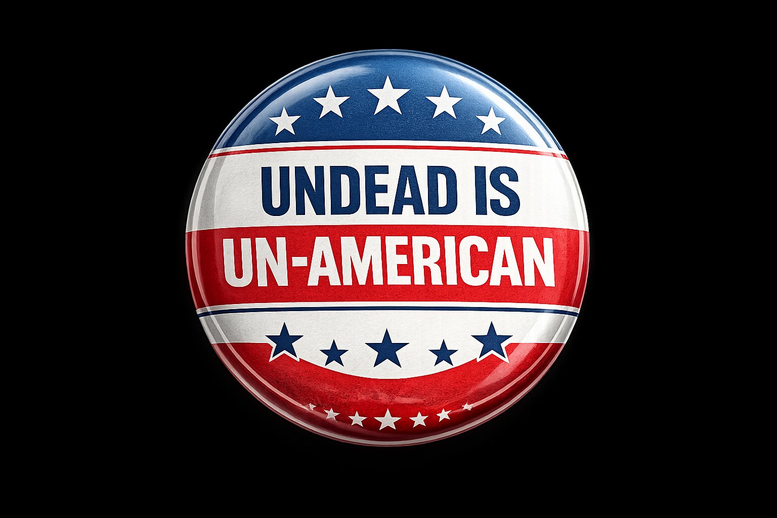 Undead is Un-American campaign pin — Dead in Committee
